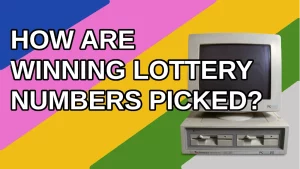 How Are Winning Lottery Numbers Picked?